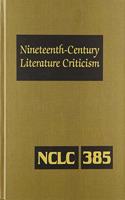 Nineteenth-Century Literature Criticism: Excerpts from Criticism of the Works of Nineteenth-Century Novelists, Poets, Playwrights, Short-Story Writers, & Other Creative Writers