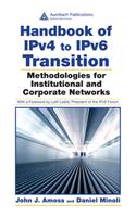 Handbook of IPv4 to IPv6 Transition: Methodologies for Institutional and Corporate Networks