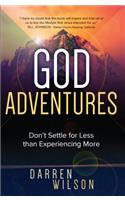 God Adventures: Don't Settle for Less Than Experiencing More