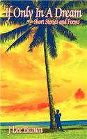 If Only In A Dream: Short Stories and Poems(English)