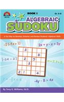 Algebraic Sudoku Bk 1: A Fun Way to Develop, Enhance, and Review Students' Algebraic Skills