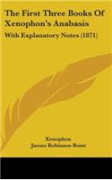 The First Three Books Of Xenophon's Anabasis: With Explanatory Notes (1871)