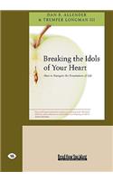 Breaking the Idols of Your Heart: How to Navigate the Temptations of Life (Easyread Large Edition): How to Navigate the Temptations of Life (Easyread Large Edition)