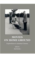 Movies on Home Ground: Explorations in Amateur Cinema