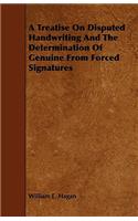 A Treatise on Disputed Handwriting and the Determination of Genuine from Forced Signatures