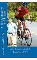 Get Fit, Healthy, and Happy with Behavior Analytic Training (BAT).