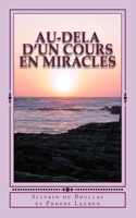 Au-dela d'un Cours en Miracles: (French)