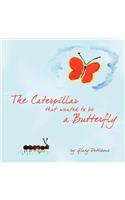 Caterpillar that wanted to be a Butterfly: (English)