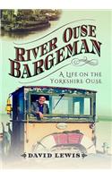 River Ouse Bargeman: A Lifetime on the Yorkshire Ouse