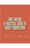 Ewe and Me A Practical Guide to Sheep Production