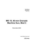 Field Manual FM 3-22.27 (FM 23.27) MK 19, 40-mm Grenade Machine Gun, Mod 3 November 2003