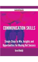 Communication Skills - Simple Steps to Win, Insights and Opportunities for Maxing Out Success