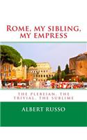 Rome, my sibling, my empress