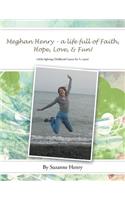 Meghan Henry - A Life Full of Faith, Hope, Love, & Fun!: (While Fighting Childhood Cancer for 5+ Years)