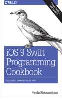 IOS 9 Swift Programming Cookbook: Solutions and Examples for IOS Apps: Solutions and Examples for Ios Apps