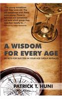 A Wisdom for Every Age: Secrets for Success In Your Age Group Revealed(English)