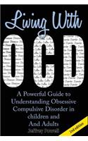 Living with Ocd: A Powerful Guide to Understanding Obsessive Compulsive Disorder in Children and Adults