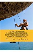 Game Changer: : A 21 Day Devotional for Those Desiring to Make A Difference