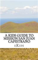 A Kids Guide to Mission San Juan Capistrano