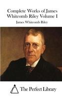 Complete Works of James Whitcomb Riley Volume I: (English)