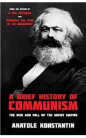 Brief History of Communism: The Rise and Fall of the Soviet Empire