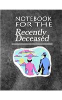 Notebook For The Recently Deceased