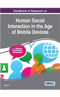 Handbook of Research on Human Social Interaction in the Age of Mobile Devices