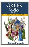 Greek Gods: Part 3. Discover the Mythology of Ancient Greece Including 12 Greek Gods (Ancient Greece, Gods, Ancient History, Greek Mythology, Titans, Hercules, Zeus, Neptune, Percy Jackson, Chaos)