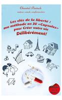 Les clés de la Liberté, ma méthode en 30 capsules: pour créer votre vie délibérément