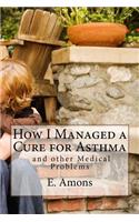 How I Managed a Cure for Asthma and other Medical Problems