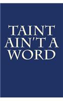 Taint Ain't a Word: A 6 x 9 Lined Journal