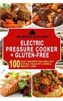 Electric Pressure Cooker & Gluten-Free: 100 Easy Recipes for Healthy Eating, Healthy Living & Weight Loss: 100 Easy Recipes for Healthy Eating, Healthy Living & Weight Loss