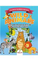 Color by Number for Kids. Wild Animals Activity Book for Older Kids with Land and Sea Creatures to Identify. Challenging Mental Boosters for Better Focus at School