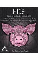 Pig Coloring Book For Adults: Farm Animals Adult Coloring Book containing 40 Pig designs filled with intricate and stress relieving patterns