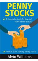 Penny Stocks: Two Manuscripts: Penny Stocks A Complete Guide To Buy And Trade Penny Stocks - Penny Stocks How To Start Trading Penny Stocks