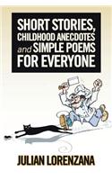 Short Stories, Childhood Anecdotes and Simple Poems for Everyone