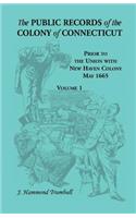 The Public Records of the Colony of Connecticut, Prior to the Union with New Haven Colony, May 1665