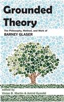 Grounded Theory: The Philosophy, Method, and Work of Barney Glaser