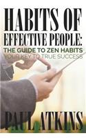 Habits of Effective People: The Guide to Zen Habits: Your Key to True Success