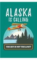 Alaska Is Calling The Sky Is Not The Limit: Alaska Mountain Journal, Travel Notebook Note-Taking Planner Book, Gift Souvenir For Alaskans