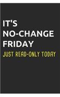 It's No-Change Friday Just Read-Only Today