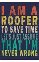I'm A Roofer To Save Time Let's Just Assume That I'm Never Wrong