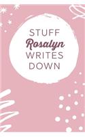 Stuff Rosalyn Writes Down