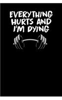 Everything hurts and i'm dying