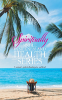 Spiritually Single in Sickness and Health Series