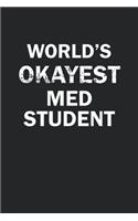 World's Okayest Med Student: Funny gag gift for sarcastic snarky Med Student - Blank Lined Notebook