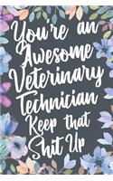 You're An Awesome Veterinary Technician Keep That Shit Up