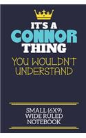 It's A Connor Thing You Wouldn't Understand Small (6x9) Wide Ruled Notebook