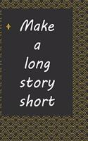 Make a long story short: journal notebook: Life Inspirational Quotes Writing Journal / Notebook for Men & Women. Another Perfect Gift for Him & Her as ... journal, notebook,