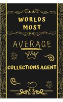Worlds Most Average Collections Agent: Perfect Gag Gift For An Average Collections Agent Who Deserves This Award! - Blank Lined Notebook Journal - 120 Pages 6 x 9 Format - Office - Birthd